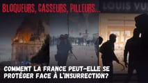 Bloqueurs, casseurs, pilleurs… Comment la France peut-elle se protéger face à l’insurrection?